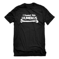 Mens I Found this Humerus Unisex T-shirt