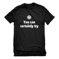 Mens You Can Certainly Try DnD Unisex T-shirt