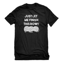 Mens Just Let Me Finish This Row! Unisex T-shirt