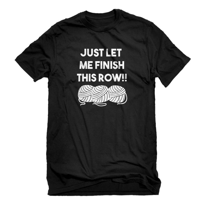 Mens Just Let Me Finish This Row! Unisex T-shirt