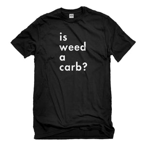 Mens Is Weed a Carb Unisex T-shirt