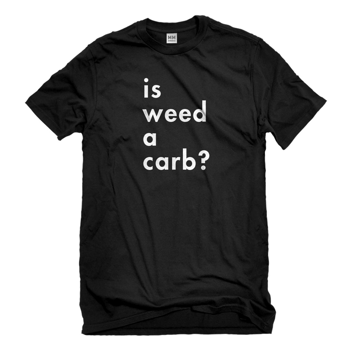 Mens Is Weed a Carb Unisex T-shirt