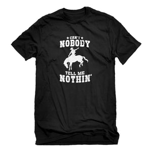 Mens Can't Nobody Tell Me Nothin' Unisex T-shirt