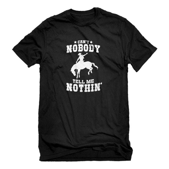 Mens Can't Nobody Tell Me Nothin' Unisex T-shirt