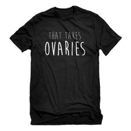 Mens That Takes Ovaries Unisex T-shirt