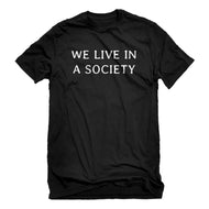 Mens We Live in a Society Unisex T-shirt