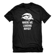 Mens Where We Landing Boys?! Unisex T-shirt