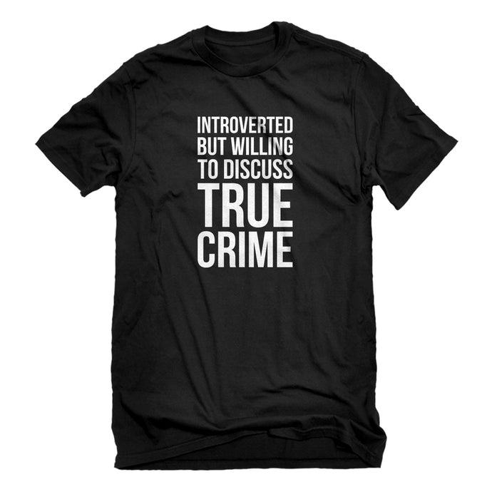 Mens Introverted But Willing to Discuss True Crime Unisex T-shirt