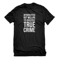 Mens Introverted But Willing to Discuss True Crime Unisex T-shirt