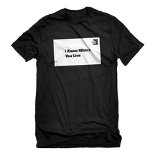 Mens I Know Where You Live Unisex T-shirt