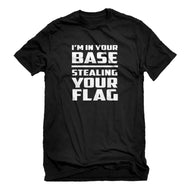 Mens I'm In Your Base Stealing Your Flag Unisex T-shirt