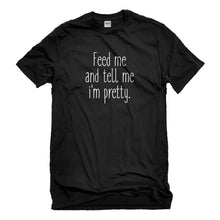 Mens Feed Me and Tell Me I'm Pretty Unisex T-shirt