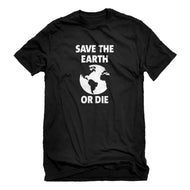 Mens Save the Earth or Die Unisex T-shirt