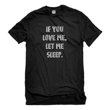 Mens If You Love Me Let Me Sleep Unisex T-shirt