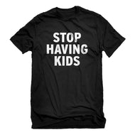 Mens STOP HAVING KIDS Unisex T-shirt