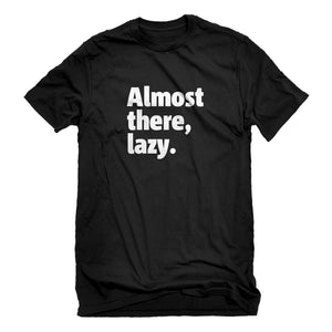 Mens Almost there, lazy. Unisex T-shirt
