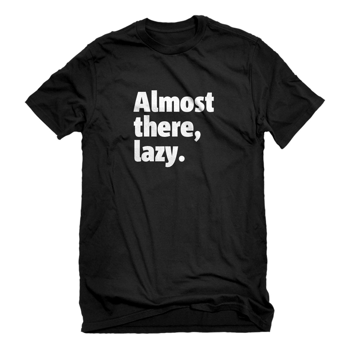 Mens Almost there, lazy. Unisex T-shirt