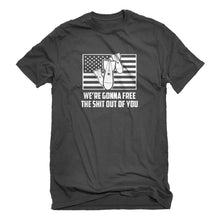 Mens We're Gonna Free the Shit Out of You Unisex T-shirt