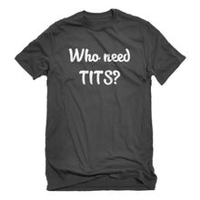Mens Who need TITS? Unisex T-shirt