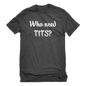 Mens Who need TITS? Unisex T-shirt