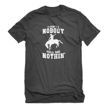 Mens Can't Nobody Tell Me Nothin' Unisex T-shirt