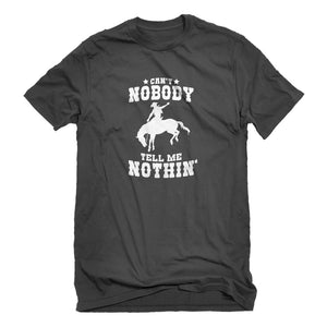 Mens Can't Nobody Tell Me Nothin' Unisex T-shirt