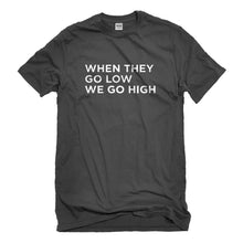 Mens When They Go Low We Go High Unisex T-shirt