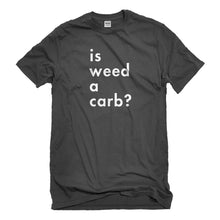 Mens Is Weed a Carb Unisex T-shirt