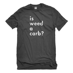 Mens Is Weed a Carb Unisex T-shirt