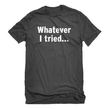 Mens Whatever I Tried Unisex T-shirt