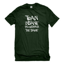 Mens Train Insane or Remain the Same Unisex T-shirt