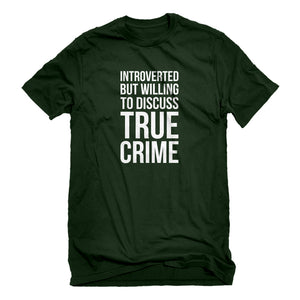 Mens Introverted But Willing to Discuss True Crime Unisex T-shirt