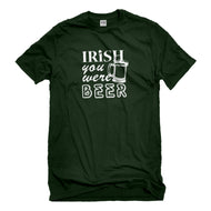 Mens Irish you were Beer Unisex T-shirt