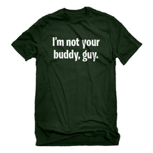 Mens I'm not your buddy, guy. Unisex T-shirt