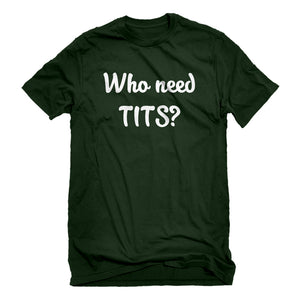 Mens Who need TITS? Unisex T-shirt