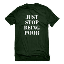 Mens Just Stop Being Poor Unisex T-shirt