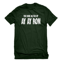 Mens You done messed up Ay Ay Ron Unisex T-shirt