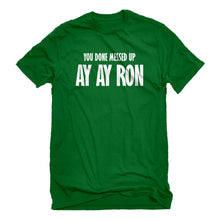 Mens You done messed up Ay Ay Ron Unisex T-shirt