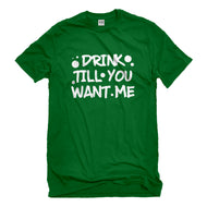 Mens Drink Till You Want Me Unisex T-shirt