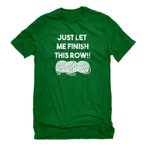 Mens Just Let Me Finish This Row! Unisex T-shirt