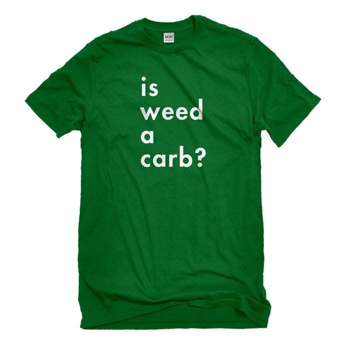 Mens Is Weed a Carb Unisex T-shirt