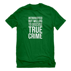 Mens Introverted But Willing to Discuss True Crime Unisex T-shirt
