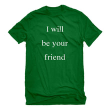 Mens I Will Be Your Friend Unisex T-shirt