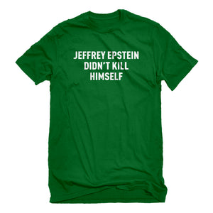 Mens Jeffrey Epstein Didn't Kill Himself Unisex T-shirt