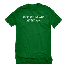 Mens When They Go Low We Get High Unisex T-shirt