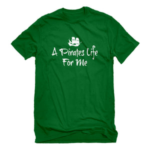 Mens A Pirates Life for Me Unisex T-shirt