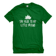 Mens Say Aloe to my Little Friend Unisex T-shirt