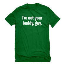 Mens I'm not your buddy, guy. Unisex T-shirt