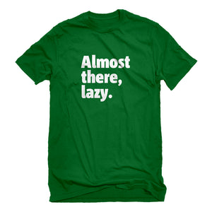 Mens Almost there, lazy. Unisex T-shirt