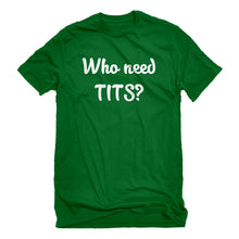 Mens Who need TITS? Unisex T-shirt